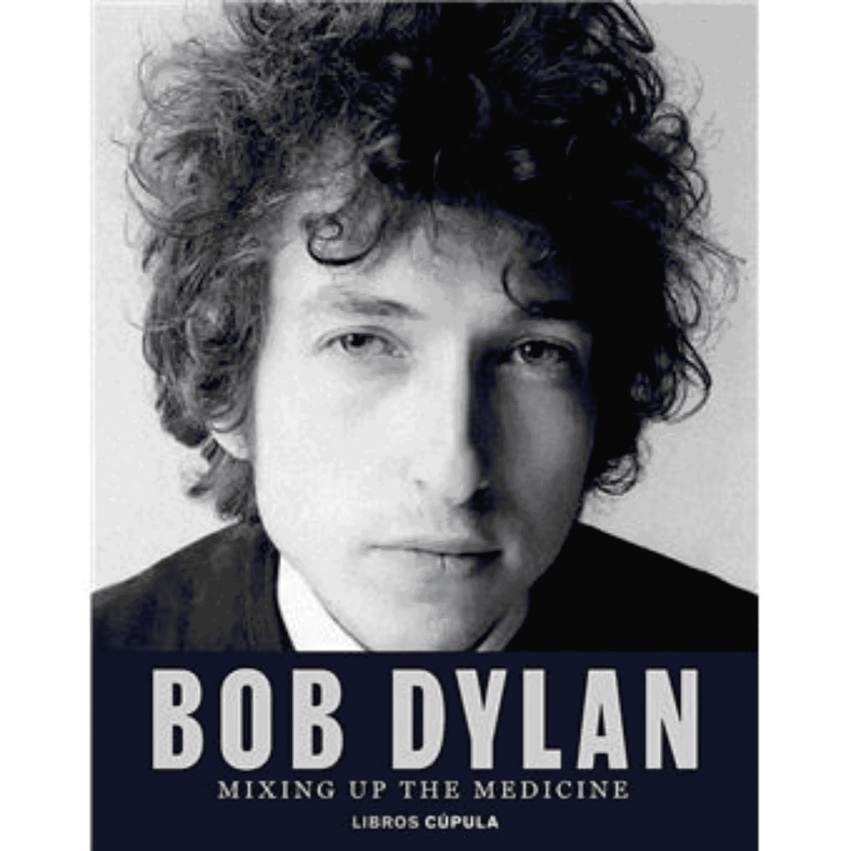 Bob Dylan - Libro "Bob Dylan. Mixing Up the Medicine" - D2fy - Direct To Fans - Bob Dylan